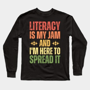 Literacy Is My Jam And I'm Here To Spread It Long Sleeve T-Shirt